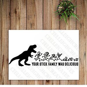 *2 for $20* Your Stick Family Was Delicious Dinosaur vinyl decal Sticker